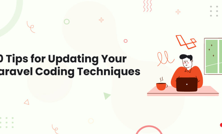 1 10 Tips for Updating Your Laravel Coding Techniques Benefits