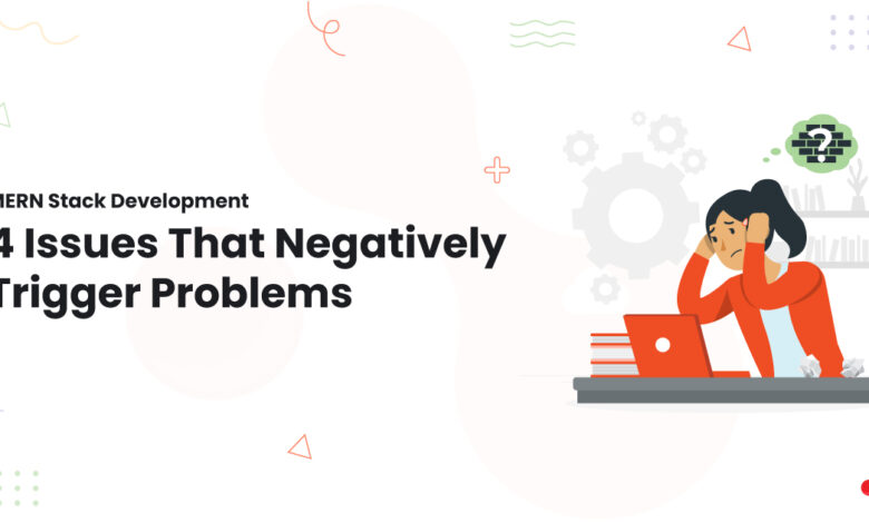 1 MERN Stack Development 4 Issues That Negatively Trigger Problems motivation