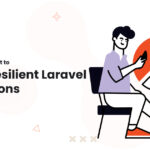 1 A Developer Mindset to Create Resilient Laravel Applications