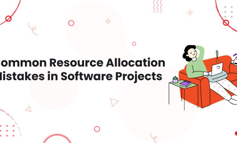 1 Common Resource Allocation Mistakes in Software Projects Software Projects