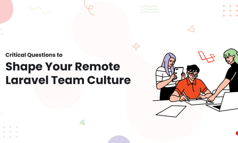 1 Critical Questions to Shape Your Remote Laravel Team Culture movers