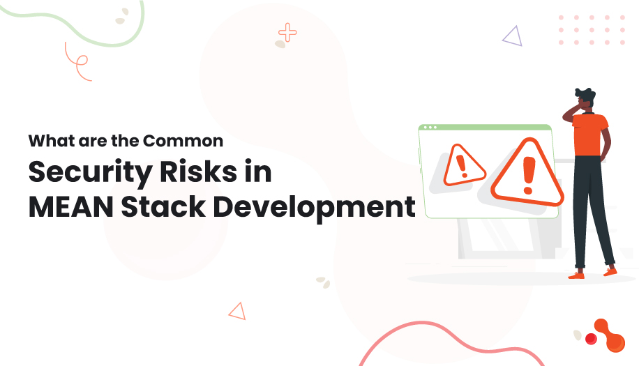 2 What Are the common security risks in MEAN Stack Development MEAN Stack Development