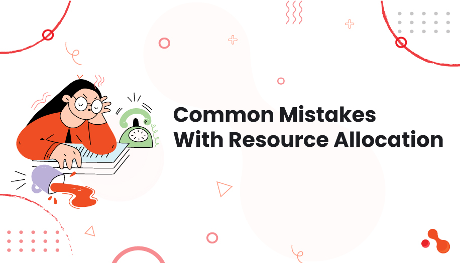 3 Common Mistakes With Resource Allocation Software Projects
