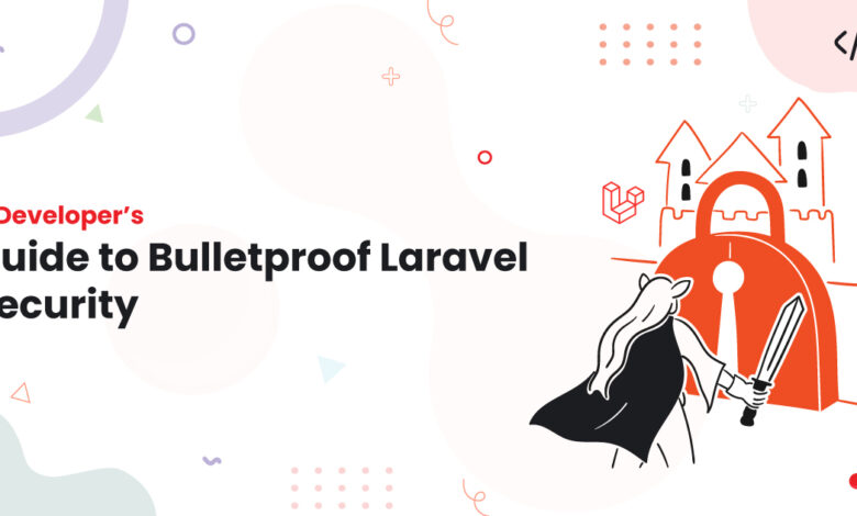 1 A Developers Guide to Bulletproof Laravel Security