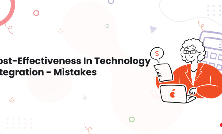 1 Cost Effectiveness In Technology Integration Mistakes