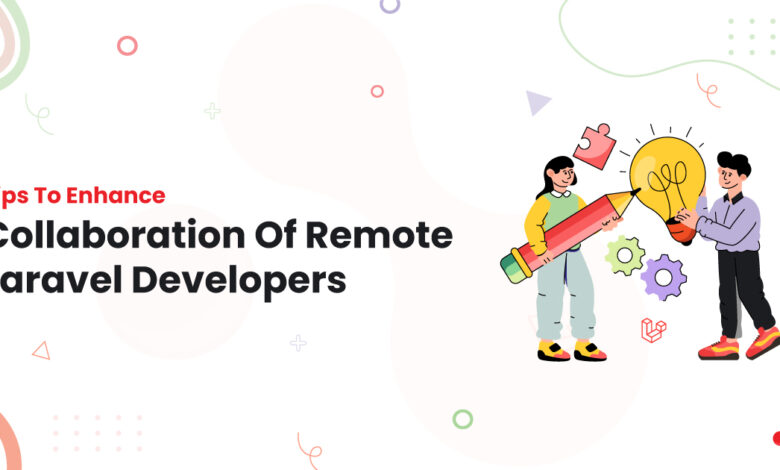 1 Tips To Enhance Collaboration Of Remote Laravel Developers