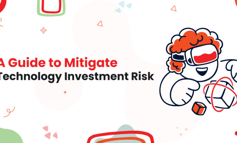 1 A Guide to Mitigate Technology Investment Risk