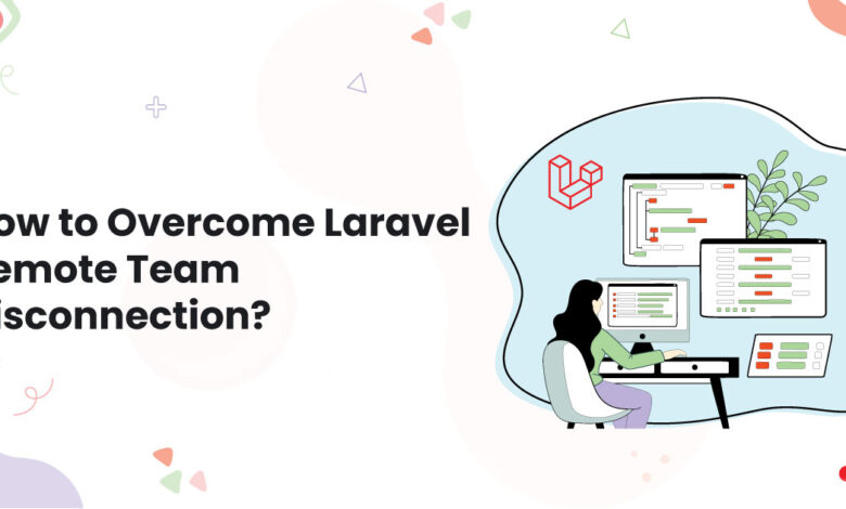 1 How to Overcome Laravel Remote Team Disconnection