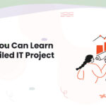 1 Lessons You Can Learn From a Failed IT Project