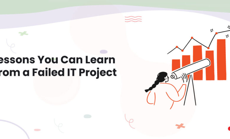 1 Lessons You Can Learn From a Failed IT Project