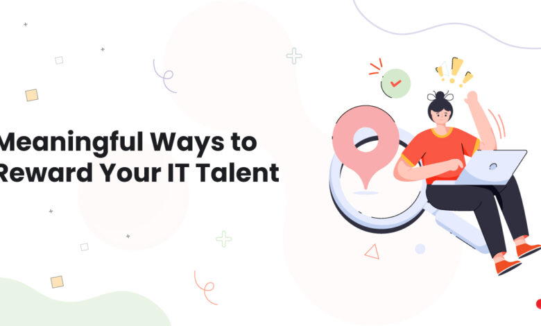 1 Meaningful Ways to Reward Your IT Talent