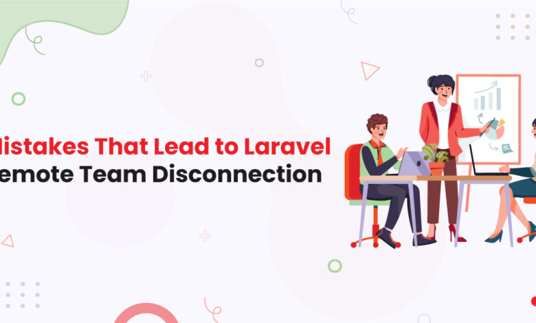 1 Mistakes That Lead to Laravel Remote Team Disconnection