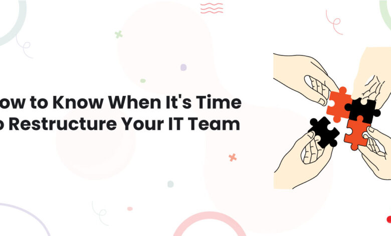 1 How to Know When Its Time to Restructure Your IT Team