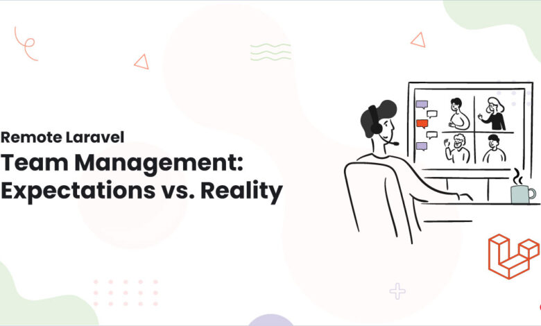 1 Remote Laravel Team Management Expectations vs. Reality