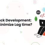 1 MERN Stack Development How to minimize Lag time Artboard 2 You heard it right