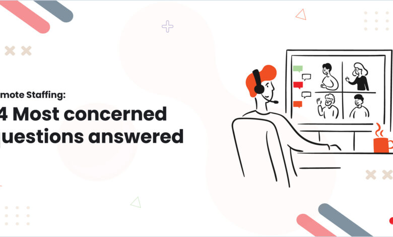 Remote Staffing: 14 Most concerned questions answered