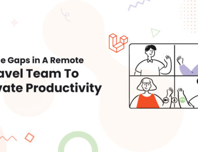 1 Bridge Gaps in A Remote Laravel Team To Elevate Productivity