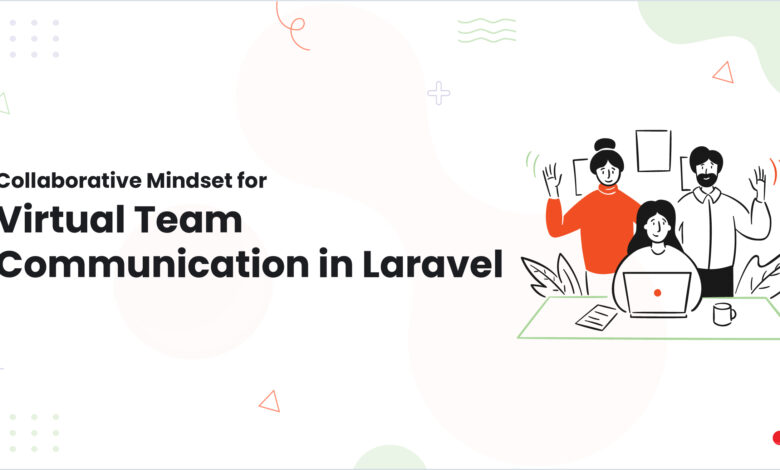 1 Collaborative Mindset for Virtual Team Communication in Laravel