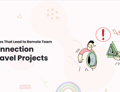 1 Key Mistakes That Lead to Remote Team Disconnection in Laravel Projects