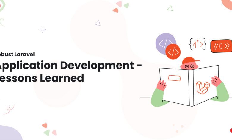 Robust Laravel Application Development - Lessons Learned