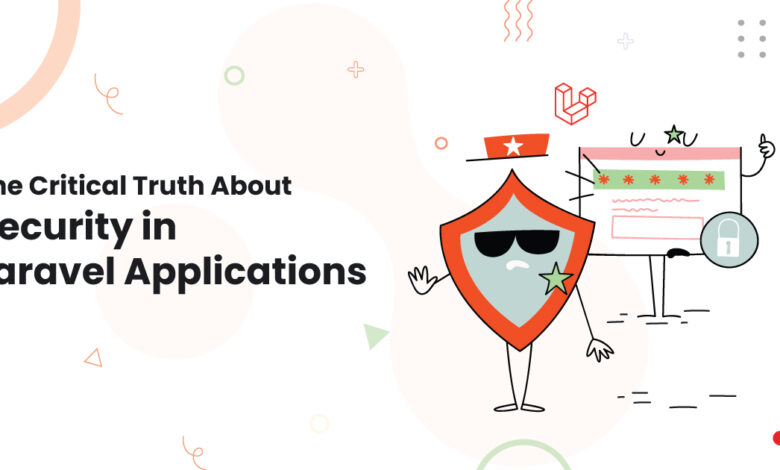 The Critical Truth About Security in Laravel Applications