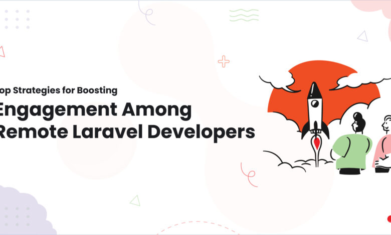 1 Top Strategies for Boosting Engagement Among Remote Laravel Developers