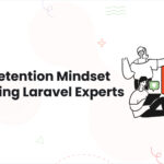 Cultivating a Talent-Retention Mindset for Securing Laravel Experts