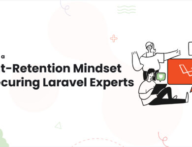 Cultivating a Talent-Retention Mindset for Securing Laravel Experts