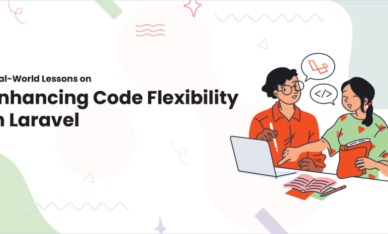 1 Real World Lessons on Enhancing Code Flexibility in Laravel