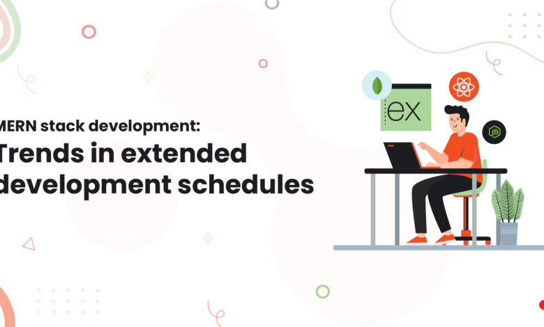 1 MERN stack development Trends in extended development schedules