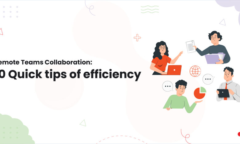 1 Remote Teams Collaboration 10 Quick tips of efficiency