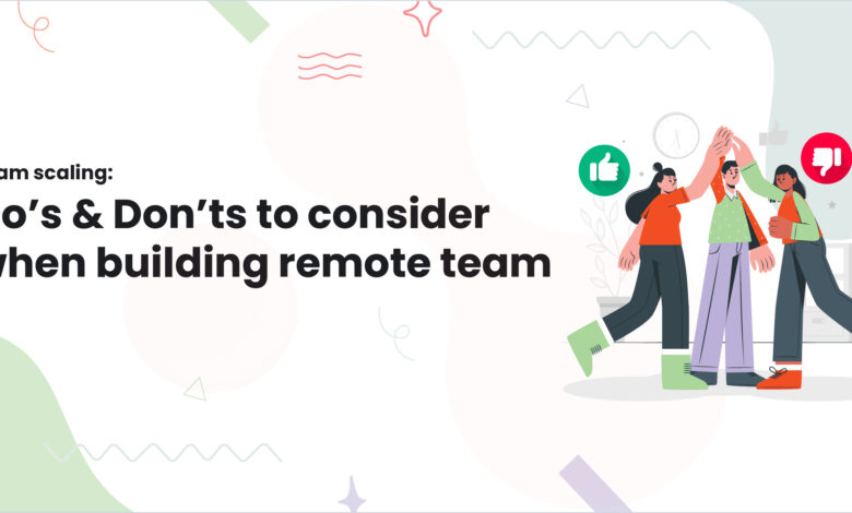 1.Team scaling Dos Donts to consider when building remote team